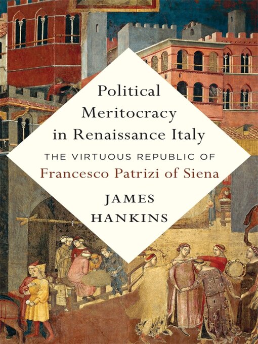 Title details for Political Meritocracy in Renaissance Italy by James Hankins - Available